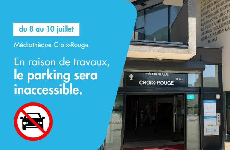 Parking de la médiathèque Croix-Rouge inaccessible du 8 au 10 juillet 2026