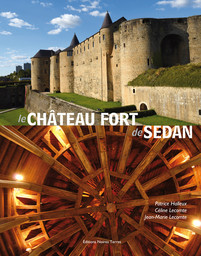 Le château fort de Sedan / Patrice Halleux, Céline Lecomte, Jean-Marie Lecomte | Halleux, Patrice (1945-....). Auteur