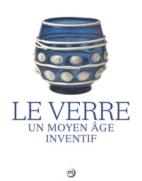 Le verre : un Moyen Age inventif / Philippe Braunstein, Ghislain Brunel, Catherine Brut et al. | 