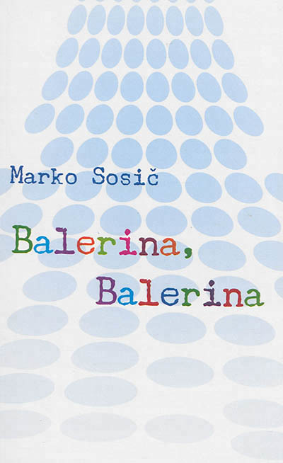 Balerina, Balerina / Marko Sosič | Sosič, Marko (1958-....). Auteur