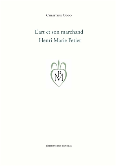 L'art et son marchand, Henri Marie Petiet / Christine Oddo | Oddo, Christine (1957-....). Auteur