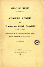 Ville de reims, Compte-rendu des travaux du Conseil municipal de 1912 à 1919 / présenté par M le Docteur Langlet, maire, dans la séance du 28 novembre 1919 | Langlet, Jean-Baptiste (1841-1927). Auteur