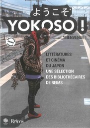 Yokoso ! = Bienvenue ! : littératures et cinéma du Japon, une sélection des bibliothécaires de Reims | 