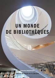 Un monde de bibliothèques / sous la direction de Julien Roche | 