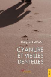 Cyanure et vieilles dentelles / Philippe Harant | Harant, Philippe. Auteur