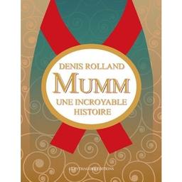 Mumm : une incroyable histoire / Denis Rolland | Rolland, Denis (1943-....). Auteur