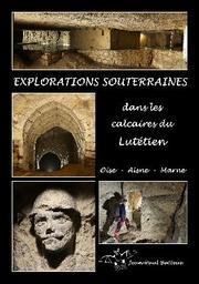 Explorations souterraines dans les calcaires du Lutétien : Oise, Aisne, Marne / Jean-Paul Batteux | Batteux, Jean-Paul (1957-....). Auteur