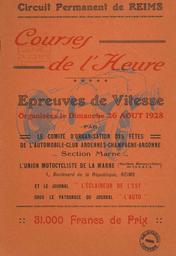 Courses de l'Heure. Dimanche 26 août 1928. Epreuves automobiles et motocycliste de vitesse sur le circuit fermé de Reims, organisées par le Comité d'organisation des fêtes de l'A.C.A.C.A. (section Marne), l'Union Motocycliste de la Marne, le journal L'Eclaireur de l'Est, sous le patronage du journal L'Auto | 