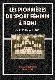 Les pionnières du sport féminin à Reims : du XIXe siècle à 1940 / Charles De Carvalho, Helge Faller | Carvalho, Charles de (1982-....). Auteur