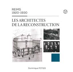 Reims 1920-1930. Les architectes de la reconstruction / Dominique Potier | Potier, Dominique