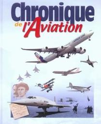 Chronique de l'aviation / [a été conçu et réalisé par Catherine et Jacques Legrand] | 
