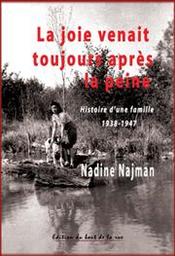 La joie venait toujours après la peine : histoire d'une famille, 1938-1947 / Nadine Najman | Najman, Nadine