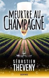 Meurtre au champagne / Sébastien Théveny | THEVENY, Sébastien - Auteur du texte