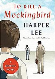 To Kill a Mockingbird : a graphic novel / Harper Lee | Fordham, Fred (1985-....). Illustrateur