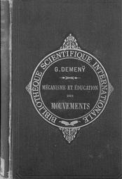 Mécanisme et éducation des mouvements : avec 565 figures dans le texte / par Georges Demenÿ, ancien chef de laboratoire de la station physiologique (Collège de France), professeur du cours d'éducation physique de la Ville de Paris et de physiologie appliquée à l'Ecole militaire de gymnastique de Joinville-le-pont, Directeur du cours normal de l'Université | Demenÿ, Georges (1850-1917)