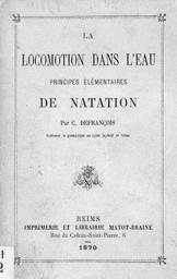 La locomotion dans l'eau : principes élémentaires de natation / par C. Defrançois, Professeur de gymnastique au Lycée impérial de Reims | Defrançois, Claude (1826-1893)