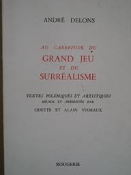 Au carrefour du Grand jeu et du Surréalisme : textes polémiques et artistiques / André Delons | Delons, André