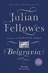 Belgravia / Julian Fellowes | Fellowes, Julian (1949-....)