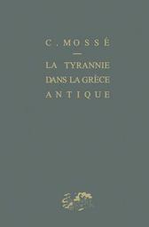 La tyrannie dans la Grèce antique / Claude Mossé | Mossé, Claude (1924-2022). Auteur