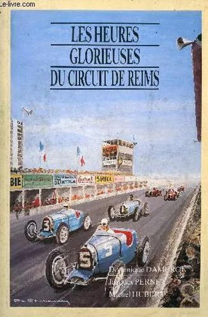 Les heures glorieuses du circuit de Reims / Dominique Dameron, Jacques Pernet, Michel Hubert | Dameron, Dominique
