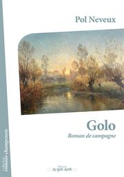 Golo : Roman de campagne / Pol Neveux | Neveux, Pol (1865-1939)