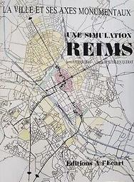 La Ville et ses axes monumentaux : une simulation, Reims / Bernard Fouqueray, Laurence Causse-Fouqueray | Fouqueray, Bernard