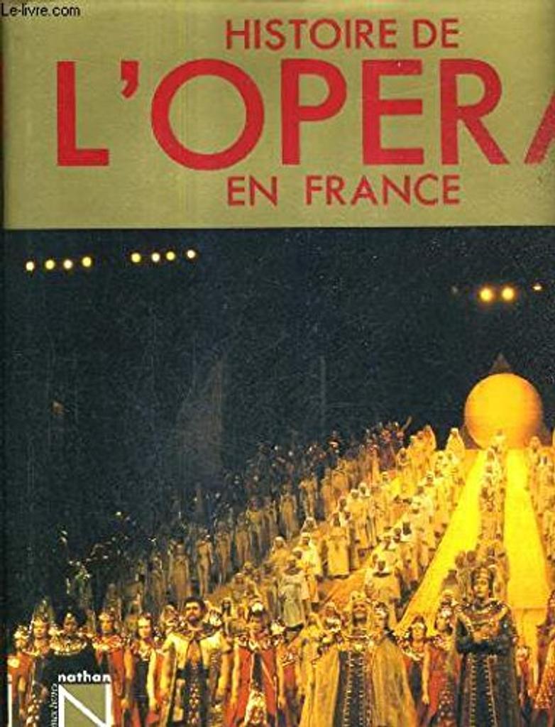 Histoire de l'Opéra en France / [par] Francis Claudon, Jean Mongrédien, Carl de Nys [et] Karlheinz Roschitz | Mongrédien, Jean