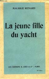 La Jeune fille du yacht : Roman / [Maurice Renard] | Renard, Maurice (1875-1939)