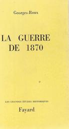 La Guerre de 1870 / Georges-Roux | 