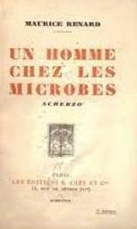 Un Homme chez les microbes. Scherzo / [Maurice Renard] | Renard, Maurice (1875-1939)