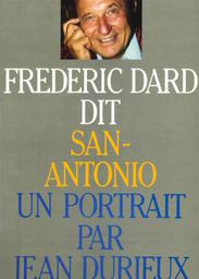 Frédéric Dard dit San-Antonio / un portrait par Jean Durieux | Dard, Frédéric (1921-2000). Auteur