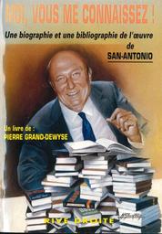 "Moi, vous me connaissez !" : une biographie et une bibliographie de l'oeuvre de San-Antonio... / Pierre Grand-Dewyse | Grand-Dewyse, Pierre. Auteur