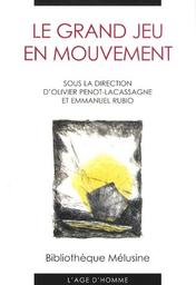 Le Grand Jeu en mouvement : actes du colloque de Reims / réunis par Olivier Penot-Lacassagne et Emmanuel Rubio | 