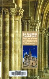 Basilique Saint-Remi : lecture d'une architecture millénaire / Textes d' Anne Faivre | Faivre, Anne (1950-....). Auteur
