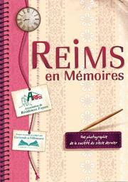 Reims en Mémoires : une photographie de la société du siècle dernier / propos recueillis et rédigés par Gersende de Villeneuve | 