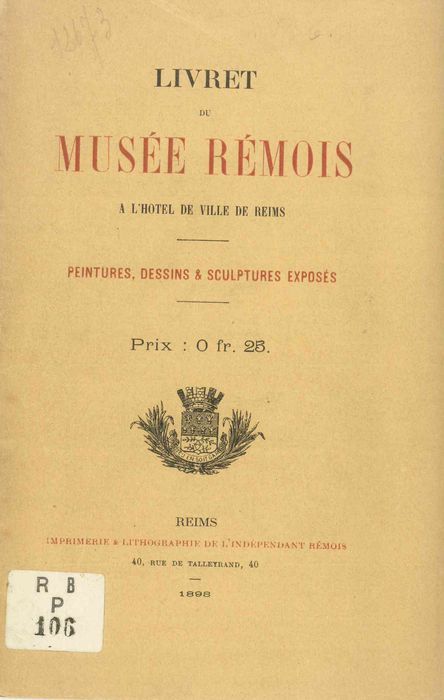Le livret du Musée Rémois à l'Hôtel de ville de Reims : peintures, dessins et sculptures exposés / [par H. Jadart] | Jadart, Henri (1847-1921)