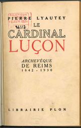 Le Cardinal Luçon, archevêque de Reims (1842-1930) avec 9 gravures hors texte / Pierre Lyautey | 