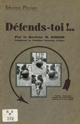 Défends-toi !... / par le Docteur M. Didier, fondateur de l'Institut Naturiste d'Alger | Didier, Maurice - Docteur