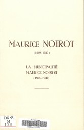 Maurice Noirot (1849-1930. La Municipalité Maurice Noirot (1896-1900) / Henri Noirot | Noirot, Henri