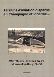 Terrains d'aviation disparus en Champagne et Picardie.... 1, Wez Thuisy-Prosnes, A-79, Mourmelon-Bouy, A-80 / Patrick Potier | Potier, Patrick