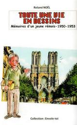 Mémoires d'un petit rémois : tome 3 : 1950-1953 : toute une vie en dessins / Roland Noël | Noël, Roland (1936-....). Auteur