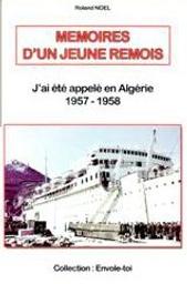 Mémoires d'un petit rémois : tome 5 : 1957-1958 : j'ai été appelé en Algérie / Roland Noël | Noël, Roland (1936-....). Auteur