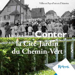 Laissez-vous conter la Cité-Jardin du Chemin-Vert / Ville de Reims, Culture et Patrimoine | Ville de Reims (Marne)