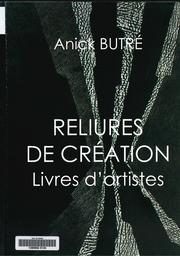 Reliures de création : livres d'artistes / Anick Butré | Butré, Anick (1942-....)
