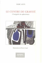 Le centre de gravité : l'intégrale des aphorismes / Marc Alyn | Alyn, Marc (1937-....). Auteur