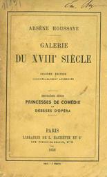 Galerie du XVIIIe siècle. 2e série, Princesses de comédie et déesses d'opéra: [Adrienne Lecouvreur, Melle de Camango, Melle Gaussin, Melle Duclos,...] / Arsène Houssaye | 